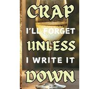 Crap I’ll Forget Unless I Write It Down: Funny Gift Notebook Journal, Gift For Co-workers, Friends and Family, 120 Pages | WHITE WINE