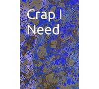 Crap I Need