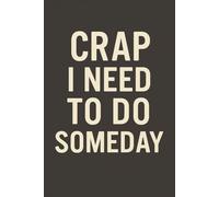 Crap I Need To Do Someday: A Relatable Blank Notebook for Christmas & Year-Round Gag-Gift Giving, Productivity Humor, and Everyday Notes