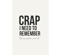 Crap I need to remember, Because my brain said “nah.”: A funny notebook for forgetful adults.