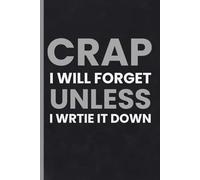 Crap I will Forget Unless I Write It Down: A 6x9 easy-to-carry daily journal to write things you might not remember