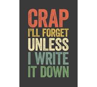 Crap I'll Forget Unless I Write It Down: 6 x 9 Blank Lined Notebook Journal Vintage - Funny Saying Retirement Gag Gift - Vintage 50th 60th 70th 80th ... for Retired Elderly Senior Grandparents