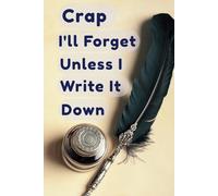 Crap I'll Forget Unless I Write It Down: A Fun and Functional Notebook for Kids, Teens & Adults - Jot Down Important Stuff Before You Forget ! The Perfect Funny Gift