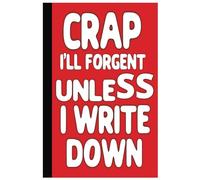 Crap I'll Forget Unless I Write It Down:A Funny Notebook Gift for Seniors,journal notebook/: 6 x 9 110 Pages