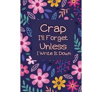Crap I'll Forget Unless I Write It Down: A Gift Idea For Seniors, Women, Girls, Female/ Lined Pages With Funny Quotes