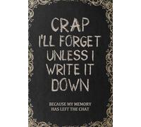 Crap I'll Forget Unless I Write It Down, Because My Memory Has Left the Chat: Vintage Journal Gag Gift For Parents or Grandparents: Funny Christmas Present For Elderly People