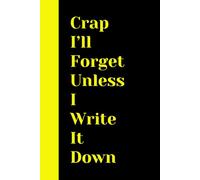 Crap I'll Forget Unless I Write It Down: Blank 6x9 Black Lined Notebook - Funny Saying Retirement Gag Gift - For Elderly Senior 50th 60th 70th 80th ...
