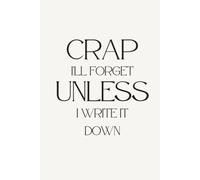 Crap I'll Forget Unless I write It Down: Cream and Black Matte Finish Cover, Size (6"x9"), 120 Lined Pages, Perfect for Journaling, Note Taking