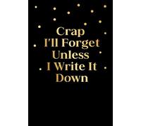 Crap I'll Forget Unless I Write It Down: forgetful people Notebook, Forgetfulness Parent Journal, Alzheimer, dementia, 6x9 inch, 100 Lined pages