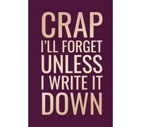 Crap I'll Forget Unless I Write It Down: Fun Presents for Forgetful | 6 x 9 in | 100 Ruled Pages with a Short Motivational Quotes on Every Page
