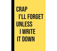 Crap I'll Forget Unless I Write It Down: Funny Gift Journal for Seniors, A Unique Gag Gift for Best Friends, Coworkers, Men, Women, and the Elderly | Fun Present for Forgetful People