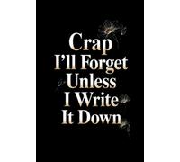 Crap I'll Forget Unless I Write It Down: Funny Gift Notebook Journal for Seniors, Elderly Mom, Dad, Best Friend Gifts for Women Over 50 60 70, Fun Presents for Forgetful People