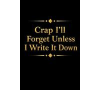 Crap I'll Forget Unless I Write It Down: Funny Gift Notebook Journal for Seniors, Elderly Mom, Dad, Best Friend Gifts for Women Over 50 60 70, Fun Presents for Forgetful People