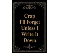Crap I'll Forget Unless I Write It Down: Funny Gift Notebook Journal for Seniors, Elderly Mom, Dad, Best Friend Gifts for Women Over 50 60 70, Fun Presents for Forgetful People