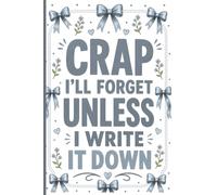 Crap I'll Forget Unless I Write It Down: Funny Lined Journal for Seniors, Elderly Mom, Dad, Grandma, Grandpa - Notebook for Forgetful People Over 50 60 70, Daily Notes, Ideas and To-Do Lists