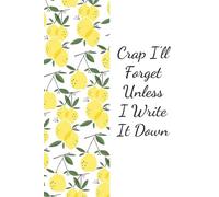 Crap I'll Forget Unless I Write It Down: Funny Notebook Gift for The Office, Teammates, Friends, Employees, Staff Member, New Jobs, Christmas (100 lined pages - 6"x9")