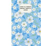 Crap I'll Forget Unless I Write It Down: Funny Sarcastic Retirement Gag Gift - Office Humor for 50th, 60th, Retired, Elderly, Senior, and Grandparents - Lined Journal Notebook