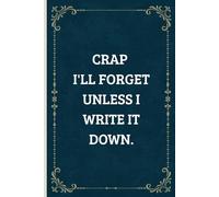 Crap I'll Forget Unless I Write It Down: Funny Saying Sarcastic Work Gag Gifts for Office Coworker , Employees, Team, Boss, Women, Men - Blank Lined Notebook Journal