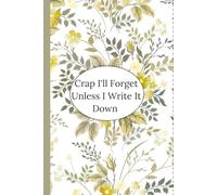 Crap I'll Forget Unless I Write It Down ,Gag Gifts For Women: Funny Saying Sarcastic Retirement For Co-workers, Friends, Grandma,50th 60th 70th Senior Grandparents Blank Lined Notebook Journal Floral