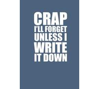 Crap I'll Forget Unless I Write It Down: Lined Notebook Journal Coworker Gag Gifts For Women, Men, students, child, Happy Fathers Day, Boss, Job 6x9,120 pages