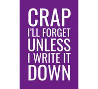 Crap I'll Forget Unless I Write It Down: Sarcastic Forgetful Notebook | 6 x 9 in | 100 Ruled Pages with a Short Motivational Quotes on Every Page