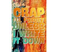 CRAP I'LL FORGET UNLESS I WRITE IT DOWN Vintage Notebook : Size 6"x9" 160 College-ruled Creamy paper: Old-School Style for Modern Forgetfulness, Funny ... Grandparents, Moms and Dads over 50 60 70.