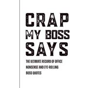 Crap My Boss Says: The Ultimate Record of Office Nonsense and Eye-Rolling Boss Quotes: 6 x 9 Blank Lined Notebook Journal Cream - Funny Coworker Gag Gift