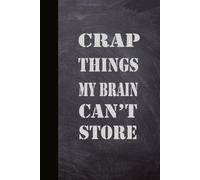 CRAP THINGS MY BRAIN CAN'T STORE: A Sarcastic Blank Lined Journal for Forgetful Minds, Random Thoughts, Daily Overthinking, and All the Stuff You Will Definitey Forget