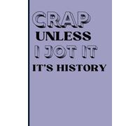 Crap Unless I jot it, it's history: A funny notebook gift for seniors, perfect for retirees, friends, and family! Great for birthdays, retirement, or just for laughs!