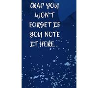 Crap you won't forget if you note it here...