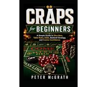 Craps for Beginners: A Simple Guide to Dice Bets, Table Rules, Odds, Bankroll Strategy, and Casino Confidence