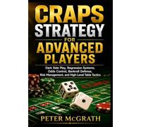 Craps Strategy for Advanced Players: Dark Side Play, Regression Systems, Odds Control, Bankroll Defense, Risk Management, and High-Level Table Tactics: 12