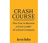 Crash Course: One Year to Become a Great Leader of a Great Company - Bulki...