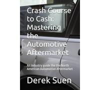 Crash Course to Cash: Mastering the Automotive Aftermarket: An industry guide the the North American Automotive Aftermarket