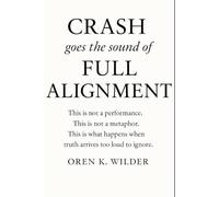 Crash Goes the Sound of Full Alignment: A Journey into Presence, Truth, and the Quiet Power of Letting Go