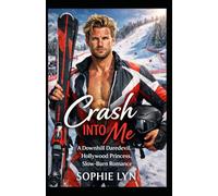 Crash Into Me: A Downhill Daredevil, Hollywood Princess, Slow Burn Romance