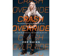 Crash Override: How Gamergate Nearly Destroyed My Life, and How We Can Win the Fight Against Online Hate