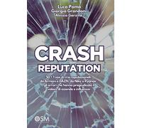 Crash reputation. 50 + 1 casi di crisi reputazionali: da Armani a DAZN, da Nike