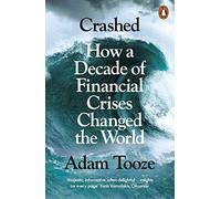 Crashed: How a Decade of Financial Crises Changed the World