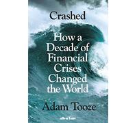 Crashed: How a Decade of Financial Crises Changed the World [Lingua inglese]