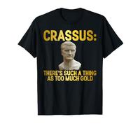 Crassus c'è Una Cosa Come Troppo Oro Maglietta