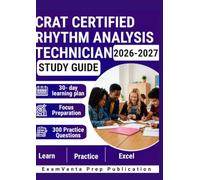 CRAT CERTIFIED RHYTHM ANALYSIS TECHNICIAN STUDY GUIDE 2026-2027: 300 Practice Questions & Rationales for ECG Interpretation and Cardiac Monitoring