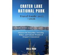 Crater Lake National Park Travel Guide 2025-2026: Discover the Deep Blue, Towering Ridges, and Volcanic Wonder of Oregon’s Crown Jewel