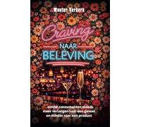 Craving naar beleving: omdat consumenten steeds meer verlangen naar een gevoel en minder naar een product