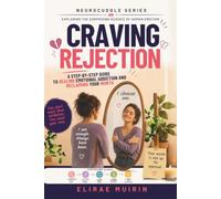 Craving Rejection: A Step-by-Step Guide to Healing Emotional Addiction and Reclaiming Your Worth.
