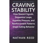 Craving Stability: How Reward Signals, Dopamine Loops, Appetite Pressure, and Reinforcement Patterns Shape Eating Behavior
