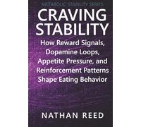 Craving Stability: How Reward Signals, Dopamine Loops, Appetite Pressure, and Reinforcement Patterns Shape Eating Behavior