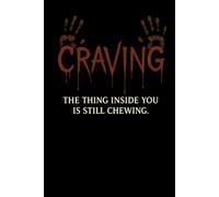 CRAVING: THE THING INSIDE YOU IS STILL CHEWING.