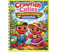 Crawfish Cuties Little Adventures in the Bayou Coloring Book: A Cute Crawfish Coloring & Activity Book for Ages 5-12 with a Story, Mazes, Word Searches, and Fun Bayou Adventures.