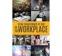 Crawford G Clark Being Transformed by God in the Workplace (Tascabile)